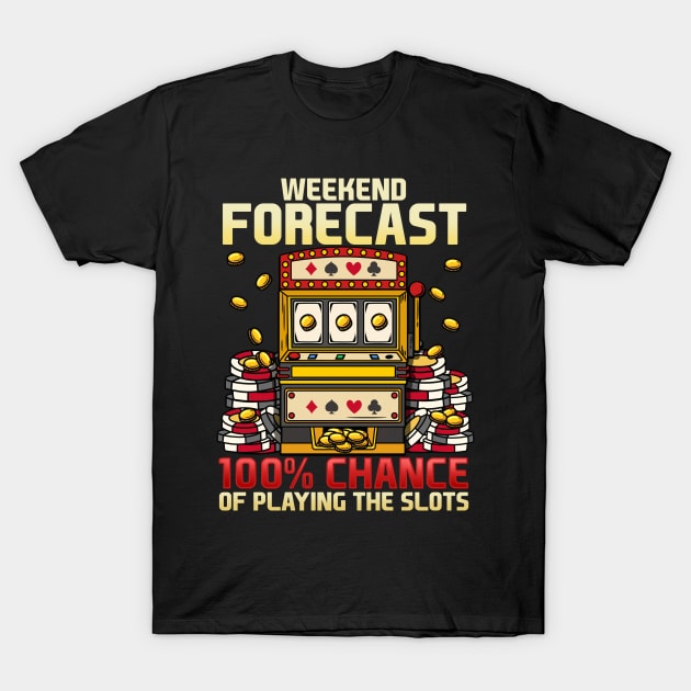 Weekend Forecast 100% Chance Of Playing Slots Casino graphic T-Shirt by biNutz